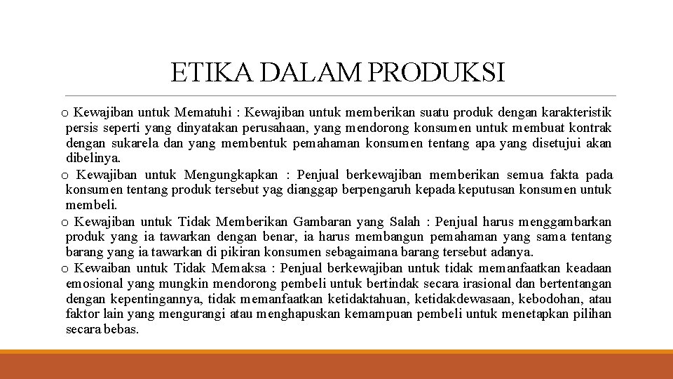 ETIKA DALAM PRODUKSI o Kewajiban untuk Mematuhi : Kewajiban untuk memberikan suatu produk dengan