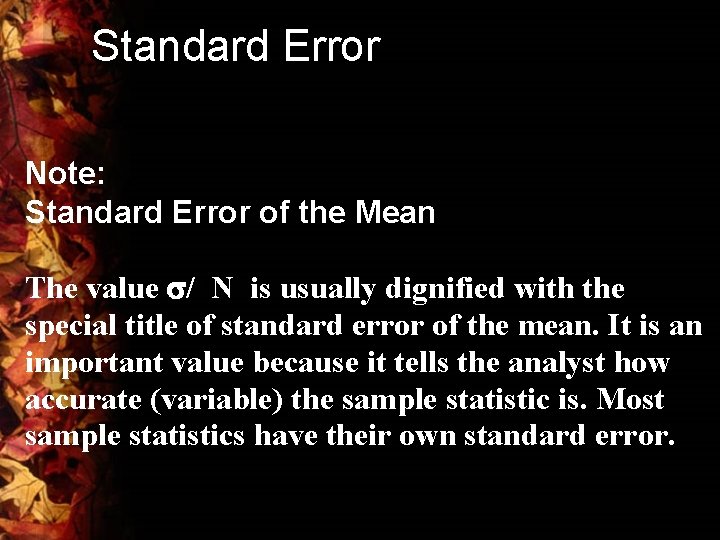 Standard Error Note: Standard Error of the Mean The value / N is usually