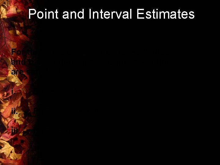 Point and Interval Estimates For the same data, calculate the values a and b