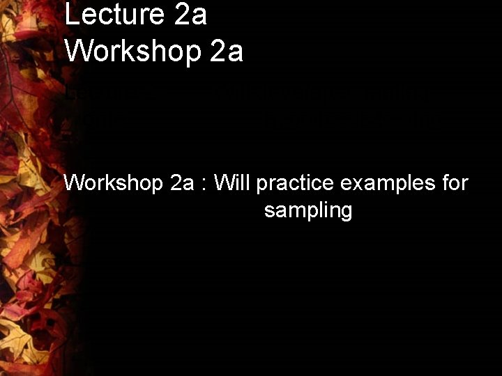Lecture 2 a Workshop 2 a Lecture 2 a: onto Will develop sampling hypothesis