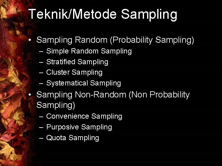 Teknik/Metode Sampling • Sampling Random (Probability Sampling) – – Simple Random Sampling Stratified Sampling