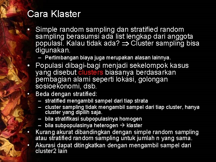 Cara Klaster • Simple random sampling dan stratified random sampling berasumsi ada list lengkap
