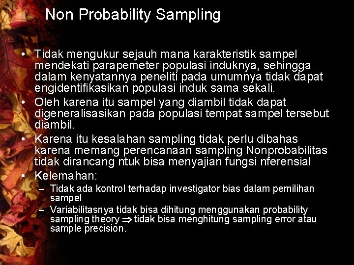 Non Probability Sampling • Tidak mengukur sejauh mana karakteristik sampel mendekati parapemeter populasi induknya,