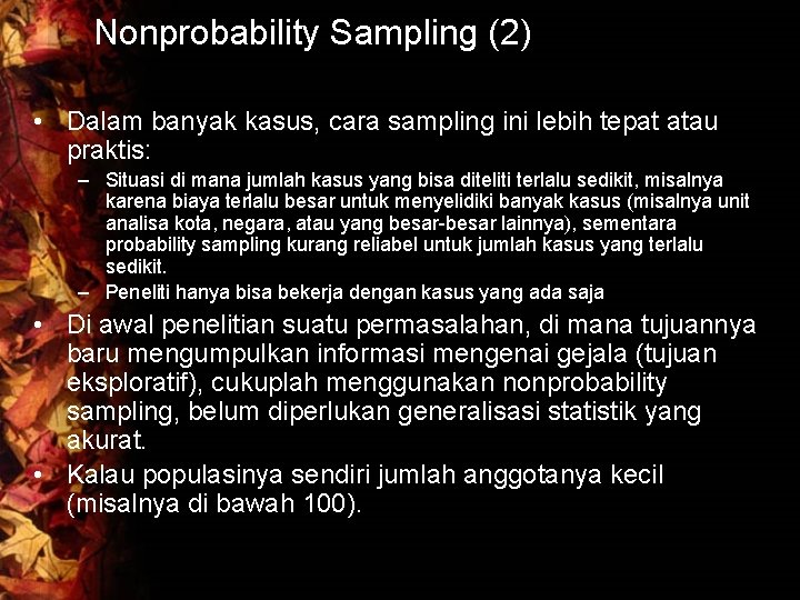 Nonprobability Sampling (2) • Dalam banyak kasus, cara sampling ini lebih tepat atau praktis:
