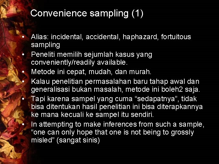 Convenience sampling (1) • Alias: incidental, accidental, haphazard, fortuitous sampling • Peneliti memilih sejumlah