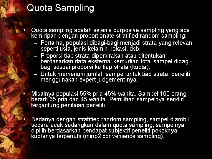 Quota Sampling • Quota sampling adalah sejenis purposive sampling yang ada kemiripan dengan proportionate