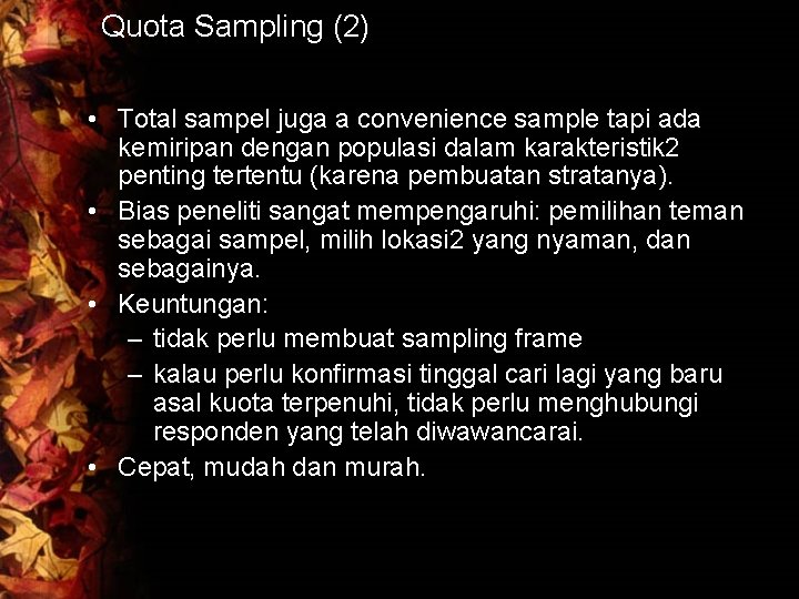 Quota Sampling (2) • Total sampel juga a convenience sample tapi ada kemiripan dengan