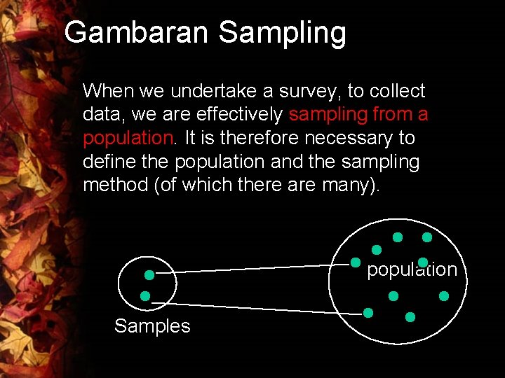 Gambaran Sampling When we undertake a survey, to collect data, we are effectively sampling