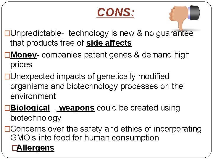 CONS: �Unpredictable- technology is new & no guarantee that products free of side affects