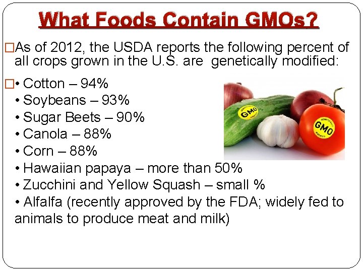 What Foods Contain GMOs? �As of 2012, the USDA reports the following percent of