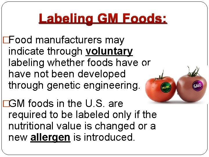 Labeling GM Foods: �Food manufacturers may indicate through voluntary labeling whether foods have or