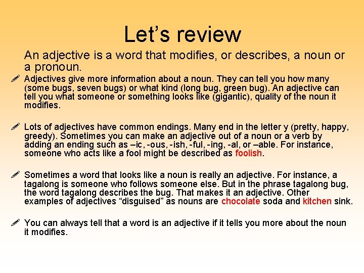 Let’s review An adjective is a word that modifies, or describes, a noun or