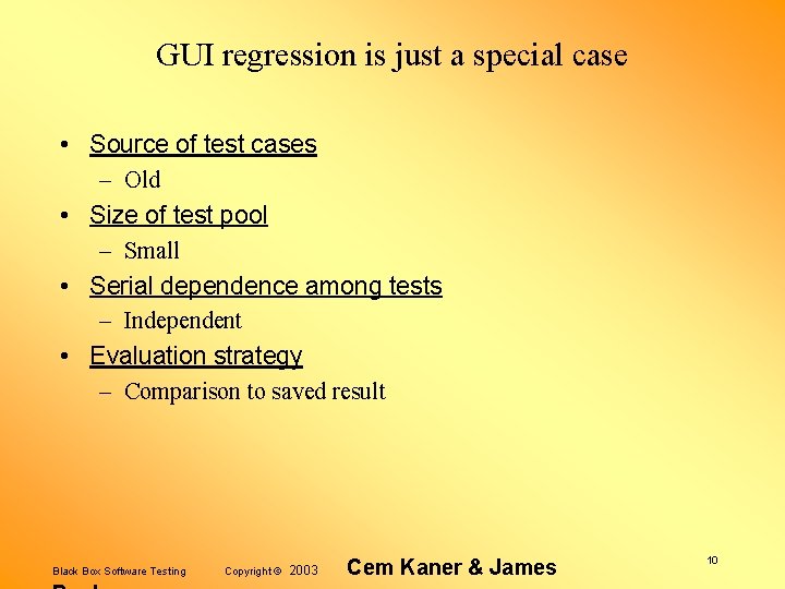 GUI regression is just a special case • Source of test cases – Old