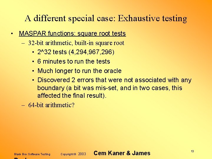 A different special case: Exhaustive testing • MASPAR functions: square root tests – 32