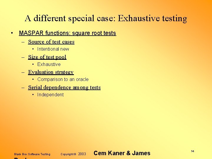A different special case: Exhaustive testing • MASPAR functions: square root tests – Source