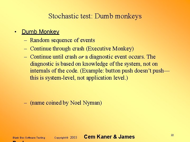 Stochastic test: Dumb monkeys • Dumb Monkey – Random sequence of events – Continue
