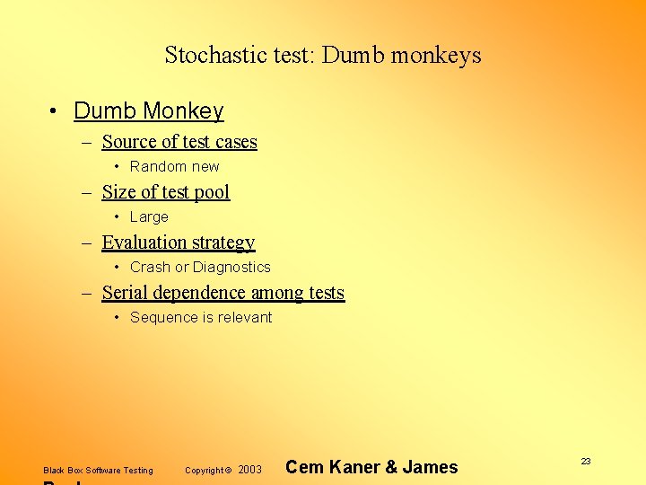 Stochastic test: Dumb monkeys • Dumb Monkey – Source of test cases • Random