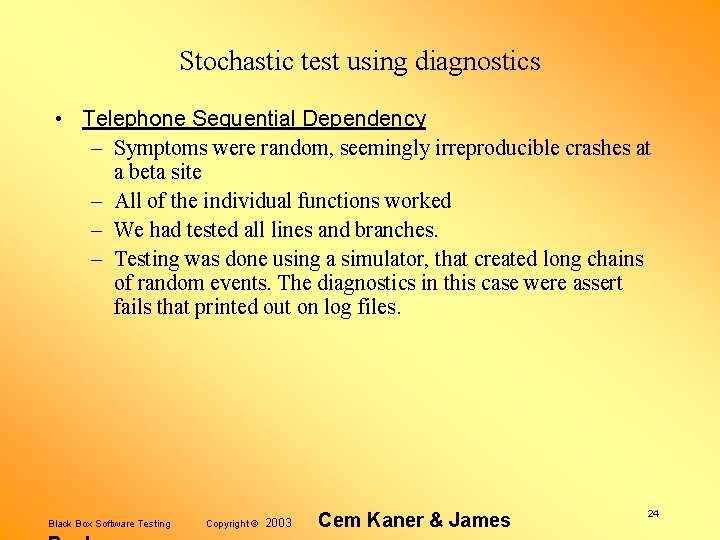 Stochastic test using diagnostics • Telephone Sequential Dependency – Symptoms were random, seemingly irreproducible