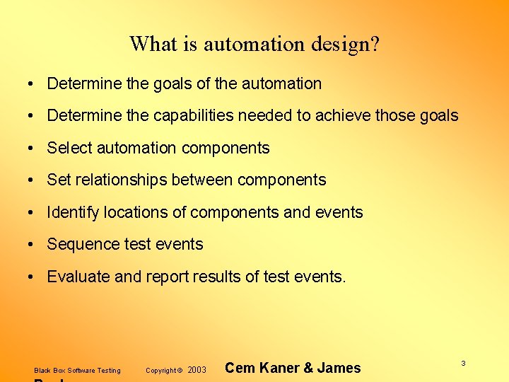 What is automation design? • Determine the goals of the automation • Determine the