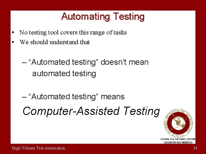 Automating Testing • No testing tool covers this range of tasks • We should