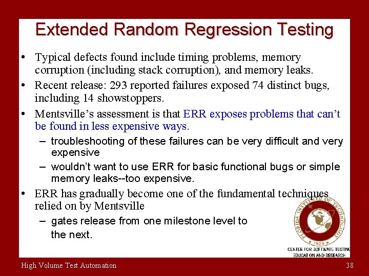 Extended Random Regression Testing • Typical defects found include timing problems, memory corruption (including