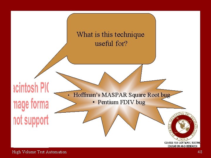 What is this technique useful for? • Hoffman’s MASPAR Square Root bug • Pentium