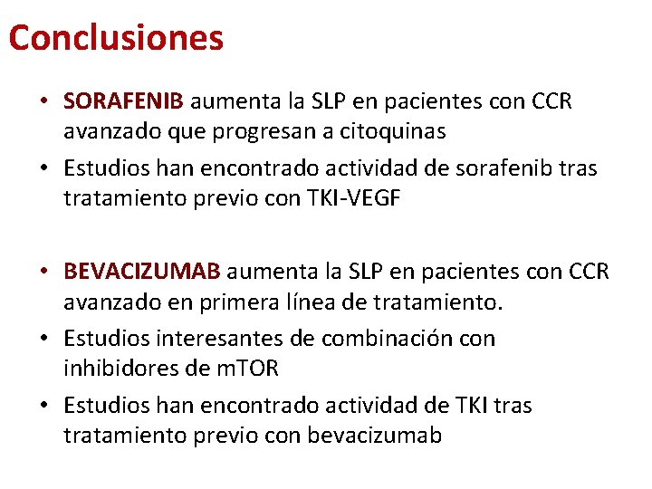 Conclusiones • SORAFENIB aumenta la SLP en pacientes con CCR avanzado que progresan a Conclusiones • SORAFENIB aumenta la SLP en pacientes con CCR avanzado que progresan a