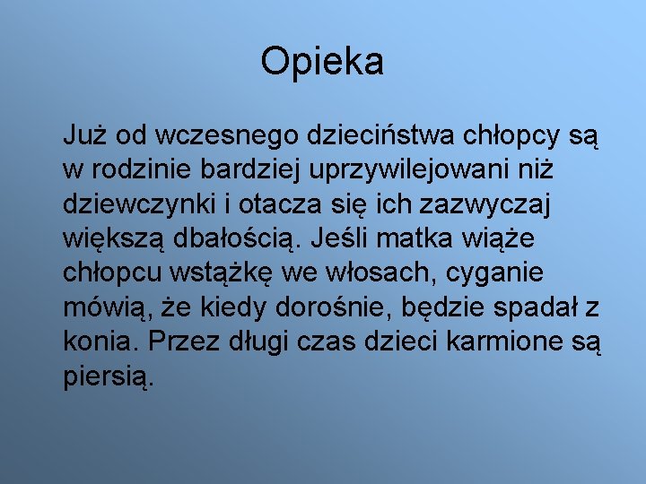 Opieka Już od wczesnego dzieciństwa chłopcy są w rodzinie bardziej uprzywilejowani niż dziewczynki i