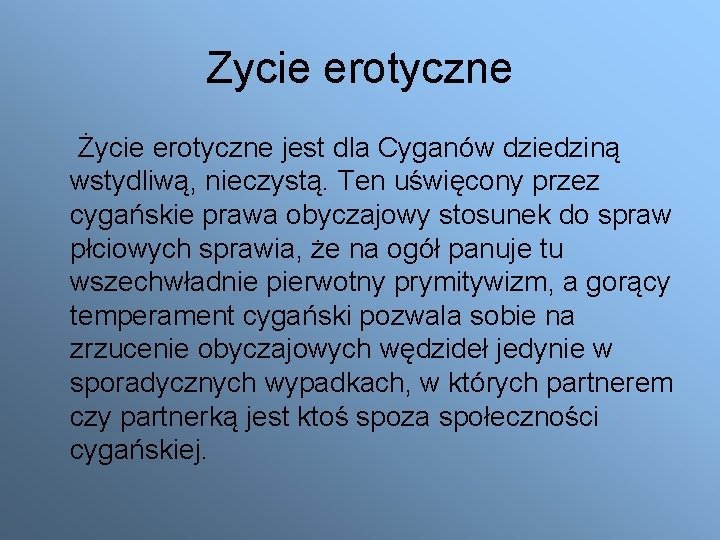 Zycie erotyczne Życie erotyczne jest dla Cyganów dziedziną wstydliwą, nieczystą. Ten uświęcony przez cygańskie