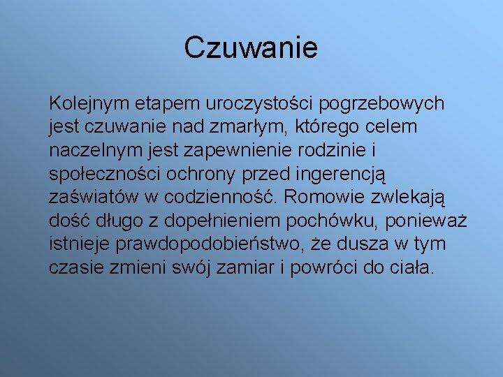 Czuwanie Kolejnym etapem uroczystości pogrzebowych jest czuwanie nad zmarłym, którego celem naczelnym jest zapewnienie