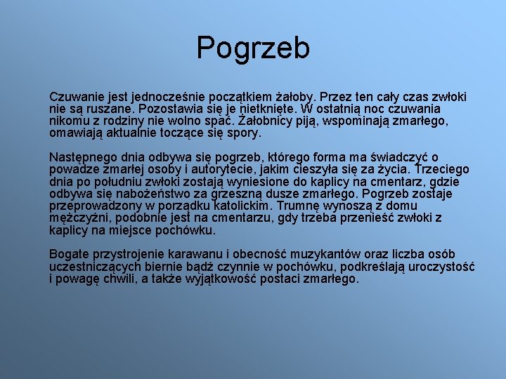 Pogrzeb Czuwanie jest jednocześnie początkiem żałoby. Przez ten cały czas zwłoki nie są ruszane.