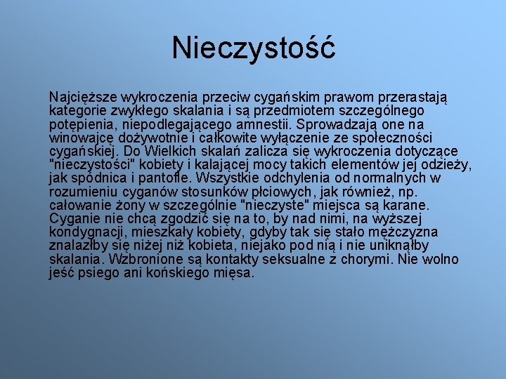 Nieczystość Najcięższe wykroczenia przeciw cygańskim prawom przerastają kategorie zwykłego skalania i są przedmiotem szczególnego