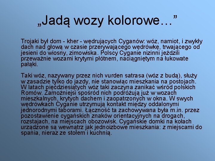 „Jadą wozy kolorowe…” Trojaki był dom - kher - wędrujących Cyganów: wóz, namiot, i