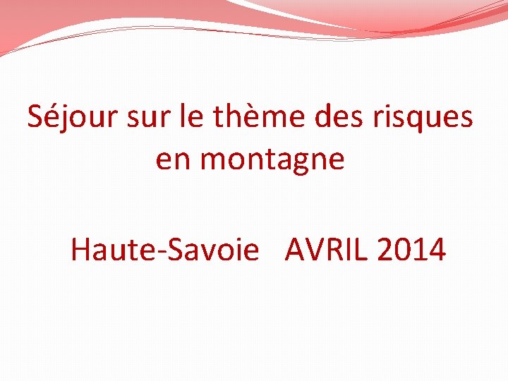 Séjour sur le thème des risques en montagne Haute-Savoie AVRIL 2014 