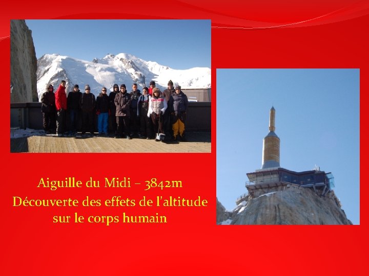 Aiguille du Midi – 3842 m Découverte des effets de l’altitude sur le corps