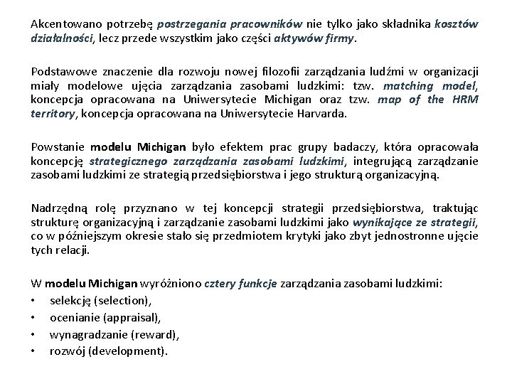 Akcentowano potrzebę postrzegania pracowników nie tylko jako składnika kosztów działalności, lecz przede wszystkim jako