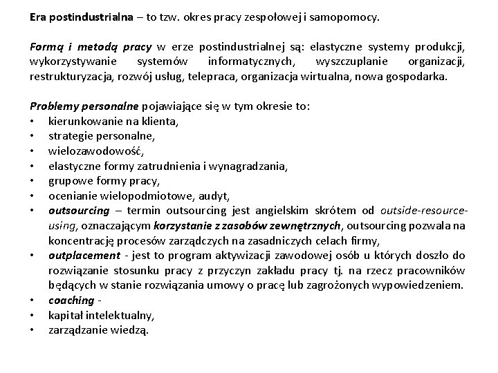 Era postindustrialna – to tzw. okres pracy zespołowej i samopomocy. Formą i metodą pracy