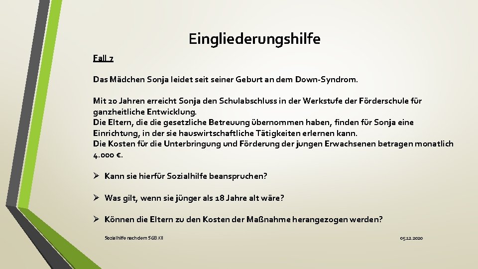 Eingliederungshilfe Fall 7 Das Mädchen Sonja leidet seiner Geburt an dem Down-Syndrom. Mit 20