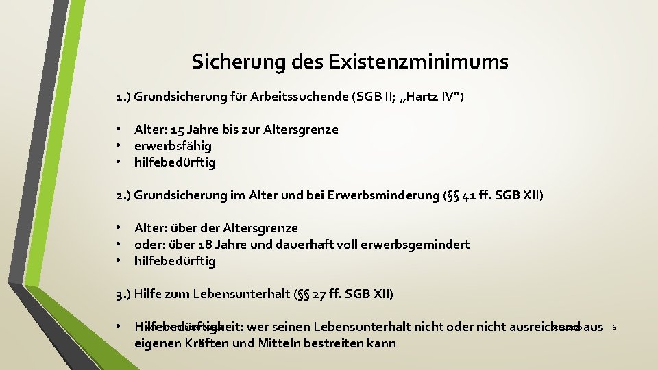 Sicherung des Existenzminimums 1. ) Grundsicherung für Arbeitssuchende (SGB II; „Hartz IV“) • Alter: