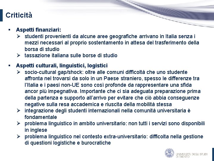 Criticità § Aspetti finanziari: Ø studenti provenienti da alcune aree geografiche arrivano in Italia