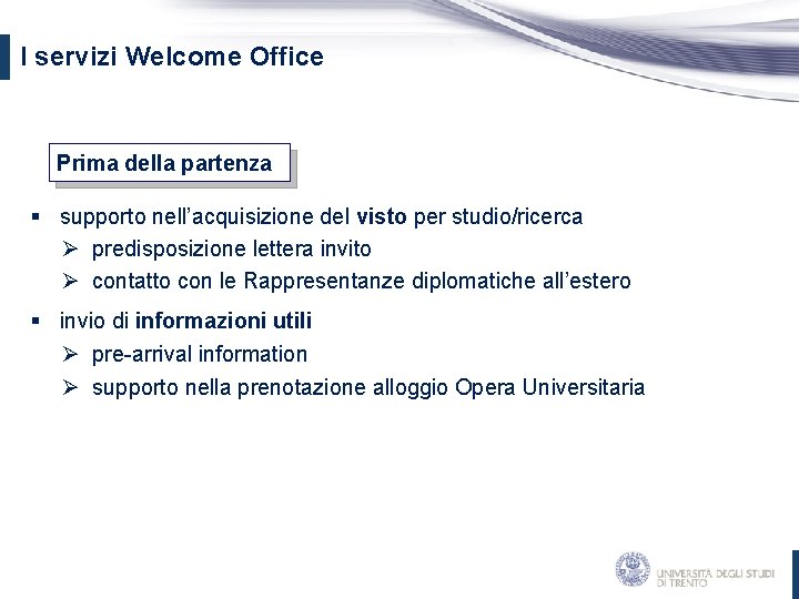 I servizi Welcome Office Prima della partenza § supporto nell’acquisizione del visto per studio/ricerca