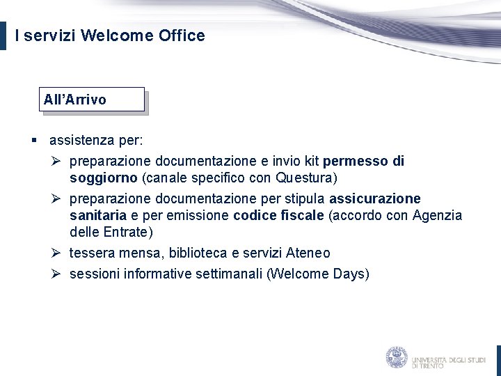 I servizi Welcome Office All’Arrivo § assistenza per: Ø preparazione documentazione e invio kit