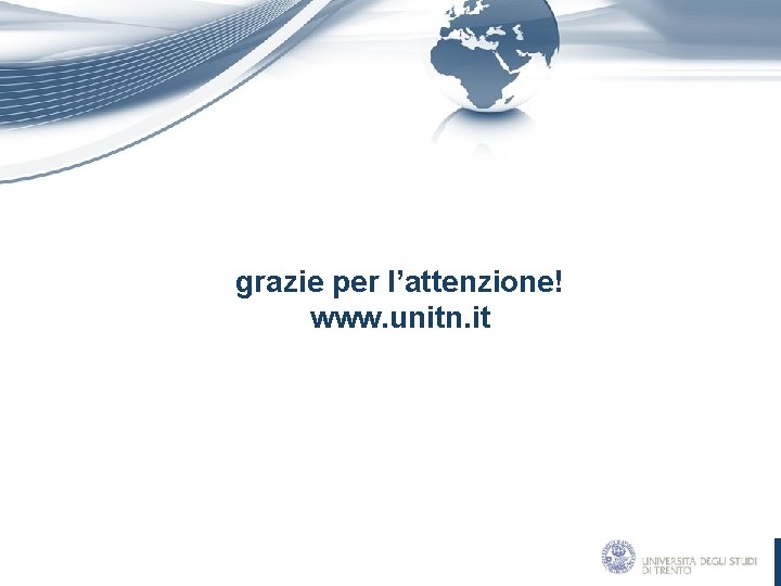 grazie per l’attenzione! www. unitn. it 
