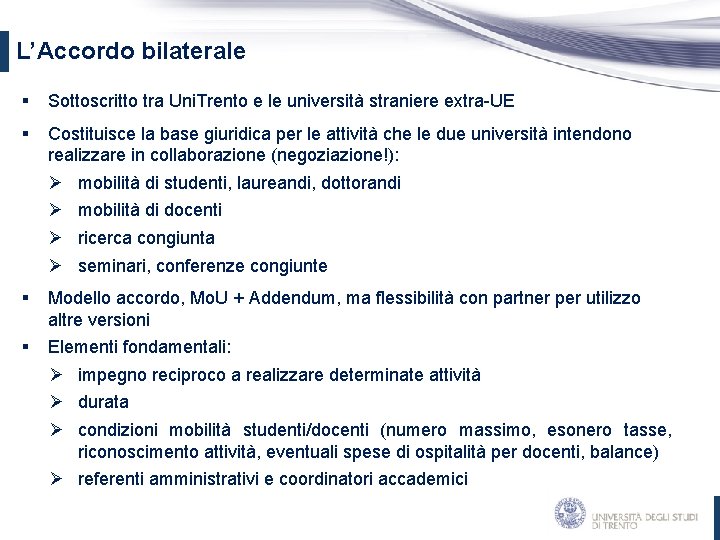 L’Accordo bilaterale § Sottoscritto tra Uni. Trento e le università straniere extra-UE § Costituisce