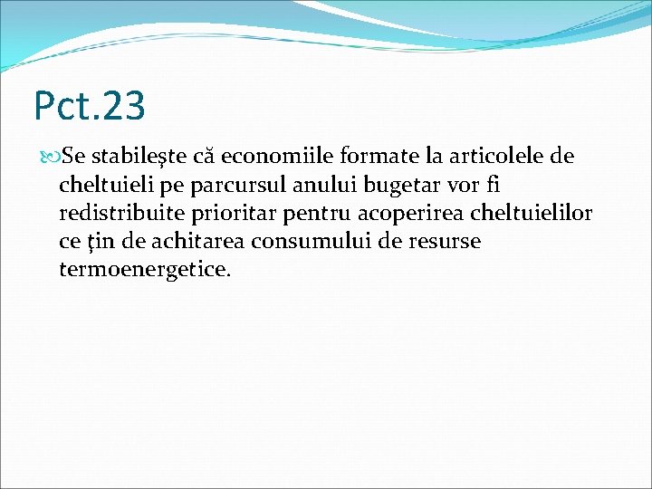 Pct. 23 Se stabileşte că economiile formate la articolele de cheltuieli pe parcursul anului Pct. 23 Se stabileşte că economiile formate la articolele de cheltuieli pe parcursul anului