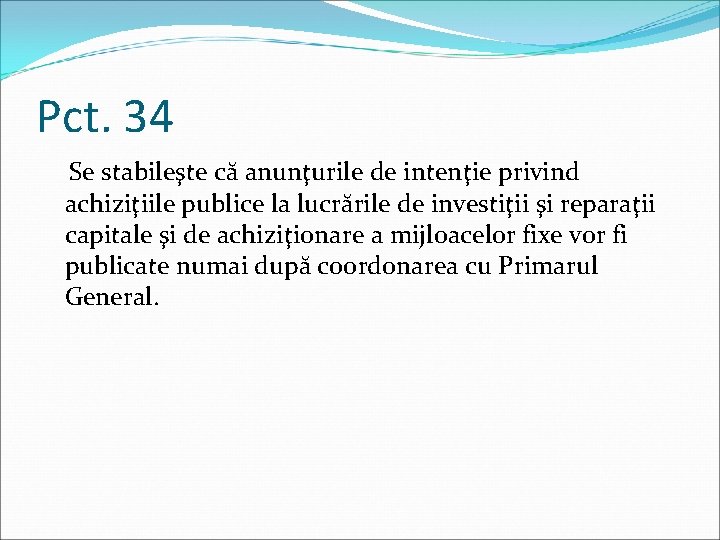 Pct. 34 Se stabileşte că anunţurile de intenţie privind achiziţiile publice la lucrările de Pct. 34 Se stabileşte că anunţurile de intenţie privind achiziţiile publice la lucrările de