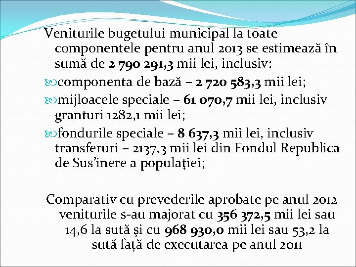 Veniturile bugetului municipal la toate componentele pentru anul 2013 se estimează în sumă de