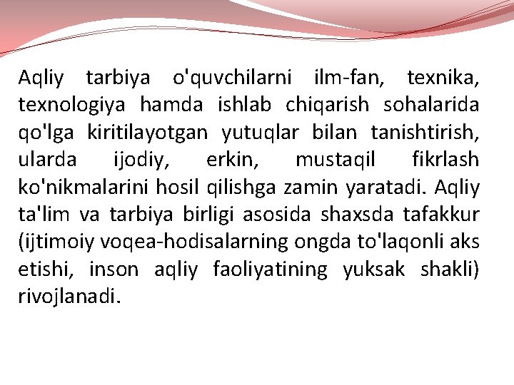 Aqliy tarbiya o'quvchilarni ilm-fan, texnika, texnologiya hamda ishlab chiqarish sohalarida qo'lga kiritilayotgan yutuqlar bilan