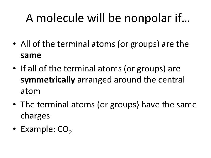 A molecule will be nonpolar if… • All of the terminal atoms (or groups)