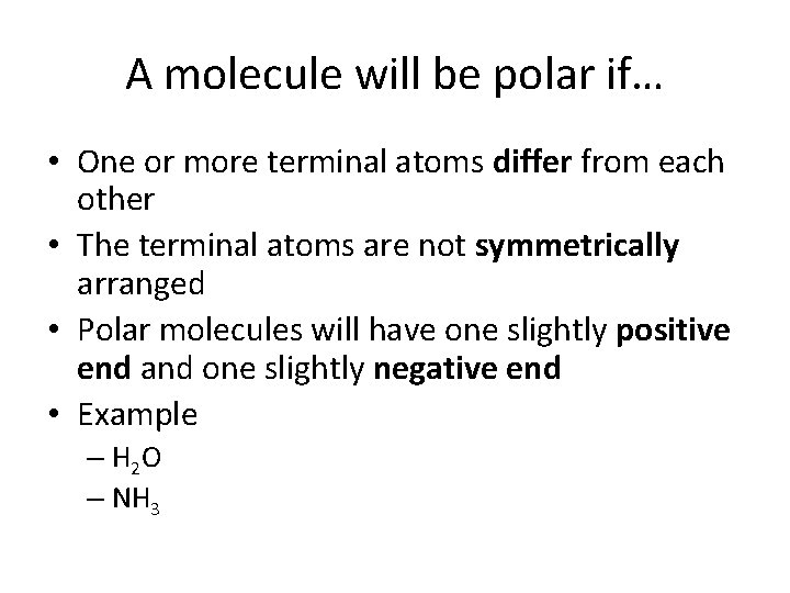 A molecule will be polar if… • One or more terminal atoms differ from